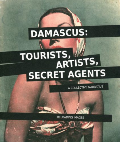 Reloading Images - Damascus: Tourists, Artists, Secret Agents