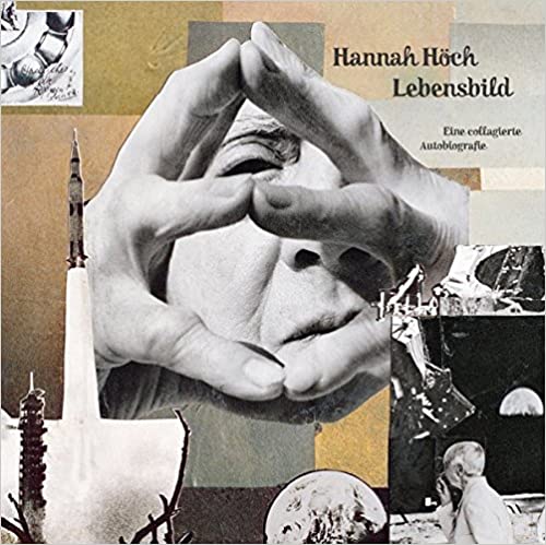 Hannah Hoch - Lebensbild. Eine Collagerie Autobiografie