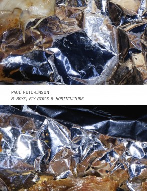 Paul Hutchinson - B-Boys, Fly Girls & Horticulture