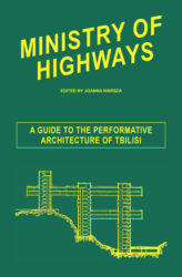 Ministry Of Highways - A Guide To The Performative Architecture Of Tbilisi. Venice Biennale 2013