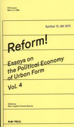 Reform! Essays On The Political Economy Of Urban Form Vol.4