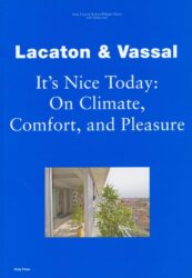 Lacaton & Vassal - It's Nice Today: On Climate, Comfort and Pleasure