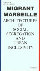Migrant Marseille - Architectures Of Social Segregation And Urban Inclusivity