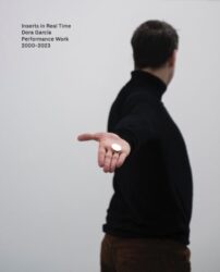 Dora Garcia - Inserts in Real Time - Performance Work 2000-2023