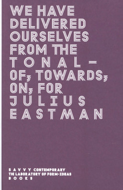 Julius Eastman - We Have Delivered Ourselves From The Tonal - Of, Towards, On, For Julius Eastman