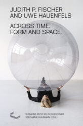 Judith P. Fischer & Uwe Hauenfels - Across Time. Form and Space
