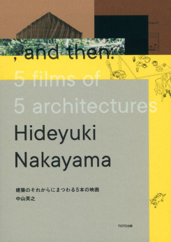 Hideyuki Nakayama, And Then - 5 Films Of 5 Architectures