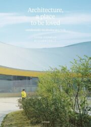 onishimaki+hyakudayuki / o+h - Architecture, a place to be loved