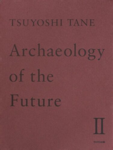 Tsuyoshi Tane - Archaeology of the Future II