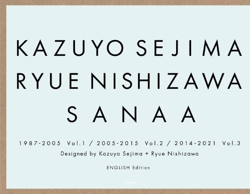 Kazuyo Sejima Ryue Nishizawa SANAA 1987-2005 Vol 1 - 2005-2015 Vol. 2 - 2014-2021 Vol. 3 (English)