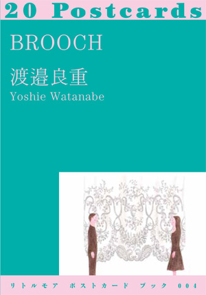 Yoshie Watanabe - Brooch. 20 Postcards