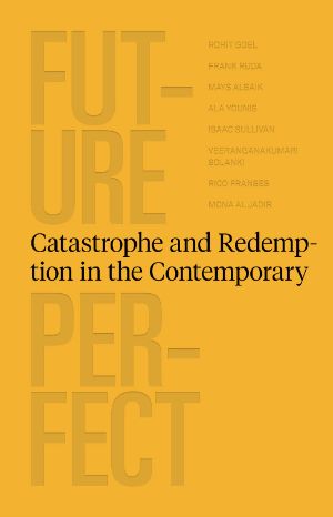 Future Perfect - Catastrophe and Redemption in the Contemporary