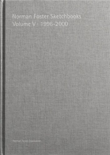 Norman Foster Sketchbooks Volume V 1996-2000
