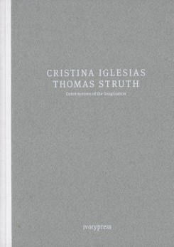 Cristina Iglesias, Thomas Struth - Constructions Of The Imagination