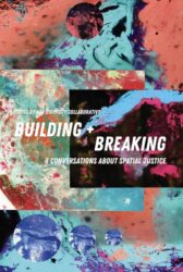 Building + Breaking - Eight Conversations about Spatial Justice