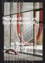 It's About Time - Perspectives on Scandinavian art in relation to architecture