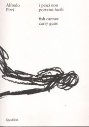 Alfredo Pirri - Fish Cannot Carry Guns