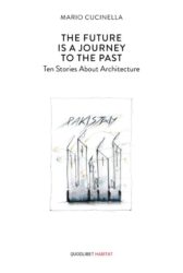 The Future is a Journey to the Past. Ten Stories About Architecture