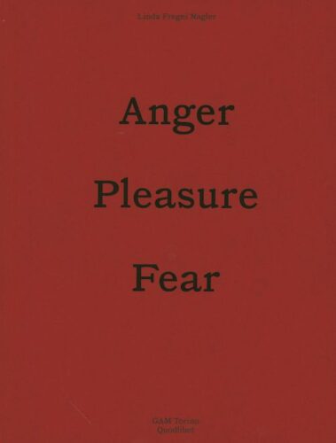 Linda Fregni Nagler - Anger, Pleasure, Fear
