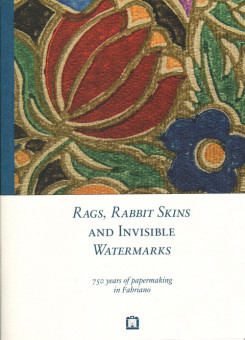 Rags, Rabbit Skins And Invisible Watermarks - 750 Years Of Papermaking In Fabriano