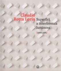Claudio Rotta Loria - Superfici A Interferenza Luminosa (1968-1981)