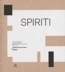 Spiriti - Eight Photographers Recount Giancarlo De Carlo In Urbino
