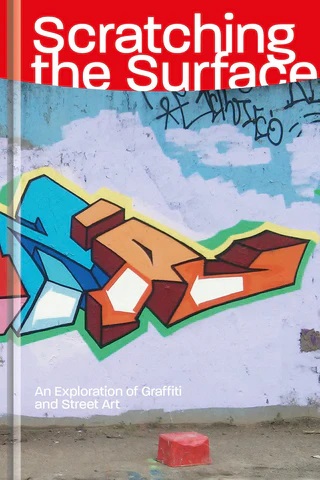 Scratching the Surface - An Exploration of Graffiti and Street Art