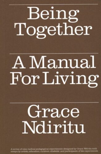 Being Together - A Manual for Living - Grace Ndiritu