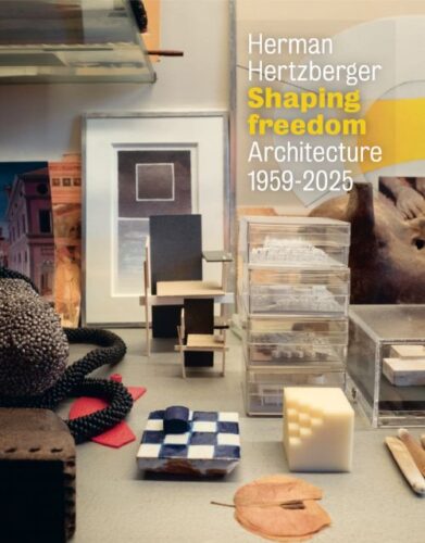 Herman Hertzberger Shaping Freedom - Architecture 1959-2025