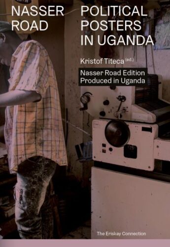 Nasser Road - Political Posters in Uganda (Nasser Road Edition)