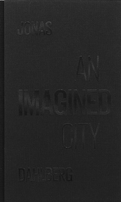 Jonas Dahlberg An Imagined City 