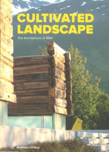 Cultivated Landscape - The Architecture of 3RW Architects