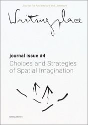 Writingplace Journal for Architecture and Literature 4 - Choices, Strategies of Spatial Imagination