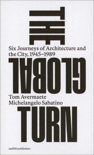 The Global Turn - Six Journeys of Architecture and the City, 1945-1989