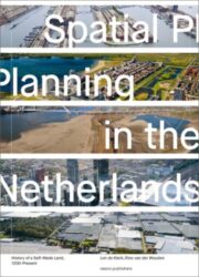 Spatial Planning in the Netherlands - History of a Self-Made Land, 1200-present