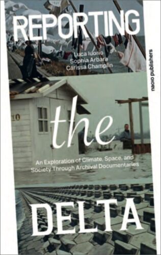 Reporting the Delta - An Exploration of climate, space, and society through archival documentaries