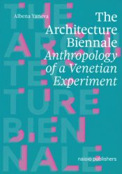The Architecture Biennale - An Anthropology of a Venetian Experiment