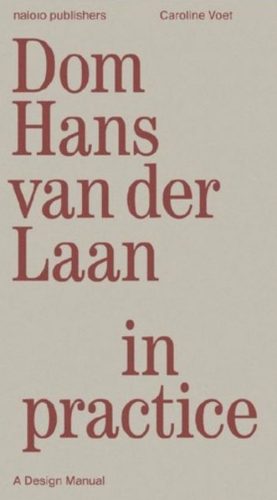 Dom Hans van der Laan in Practice - A Design Manual