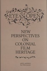 Eye(s) Open - New Perspectives on Colonial Film Heritage