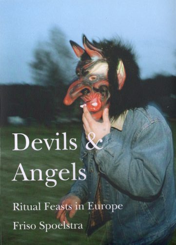 Friso Spoelstra - Devils & Angels. Ritual Feasts In Europe