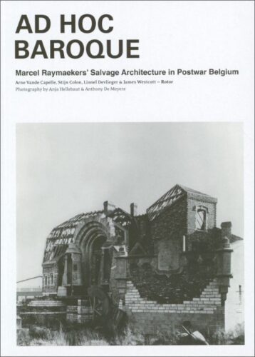Ad Hoc Baroque - Marcel Raymaekers' Salvage Architecture in Postwar Belgium