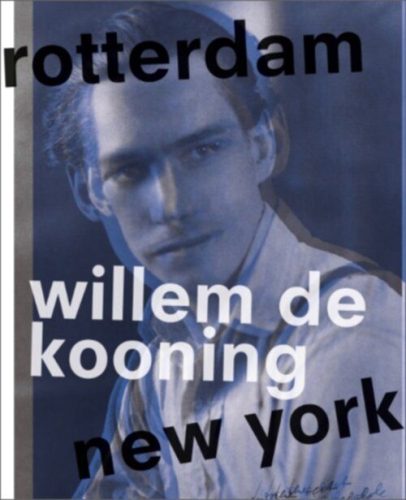 Willem de Kooning - Rotterdam New York