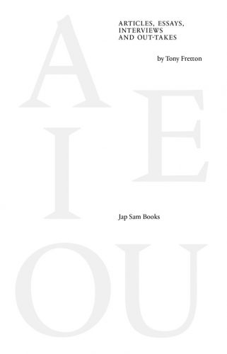 A E I O U - Articles, Essays, Interviews and Out-takes by Tony Fretton