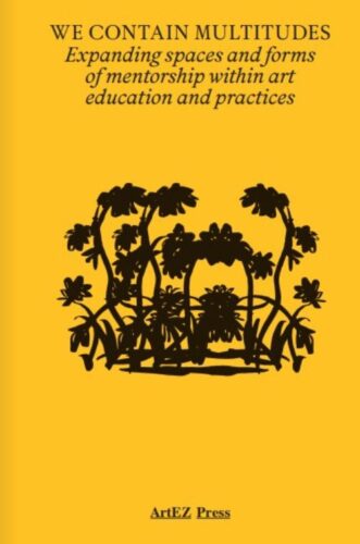 We Contain Multitudes - Expanding spaces and forms of mentorship within art education and practices