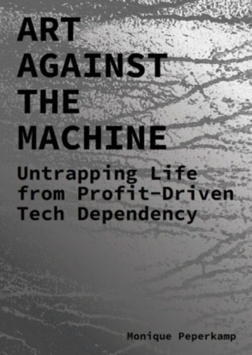 Art Against the Machine - Untrapping Life from Profit-Driven Tech Dependency