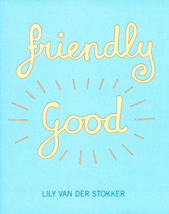 Lily Van Der Stokker - Friendly Good