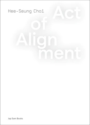 Hee-Seung Choi - Act of Alignment