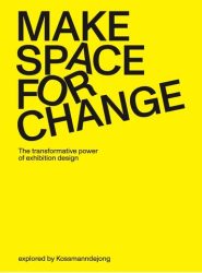 Make Space for Change - The Transformative Power of Exhibition Design Explored by Kossmanndejong