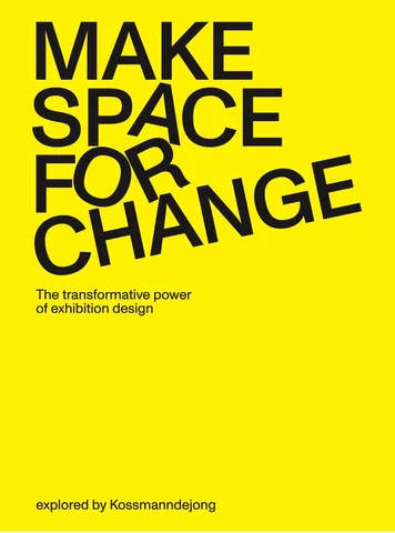 Make Space for Change - The Transformative Power of Exhibition Design Explored by Kossmanndejong