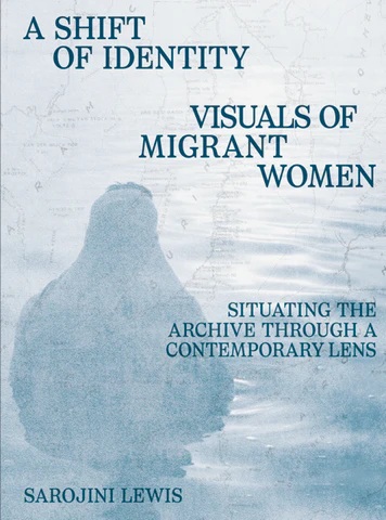 A Shift of Identity - Visuals of Migrant Women. Situating the Archive Through a Contemporary Lens